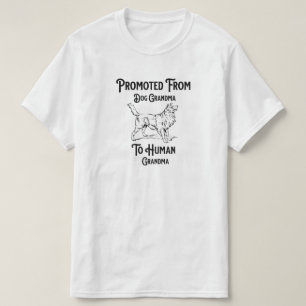 Promoted from Dog grandma to human Grandma, Dog T-Shirt
