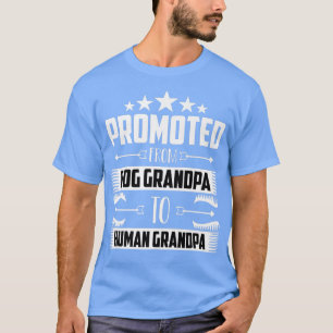 Promoted From Dog Grandpa To Human Grandpa - Pregn T-Shirt