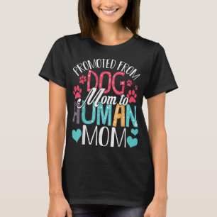 Promoted From Dog Mum To Human Mum Women Dog Lover T-Shirt