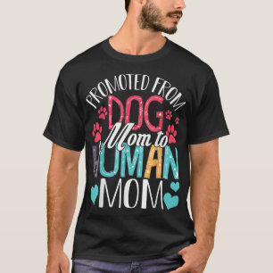 Promoted From Dog Mum To Human Mum Women Dog Lover T-Shirt