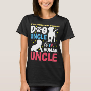 Promoted from dog uncle to human uncle Promoted to T-Shirt