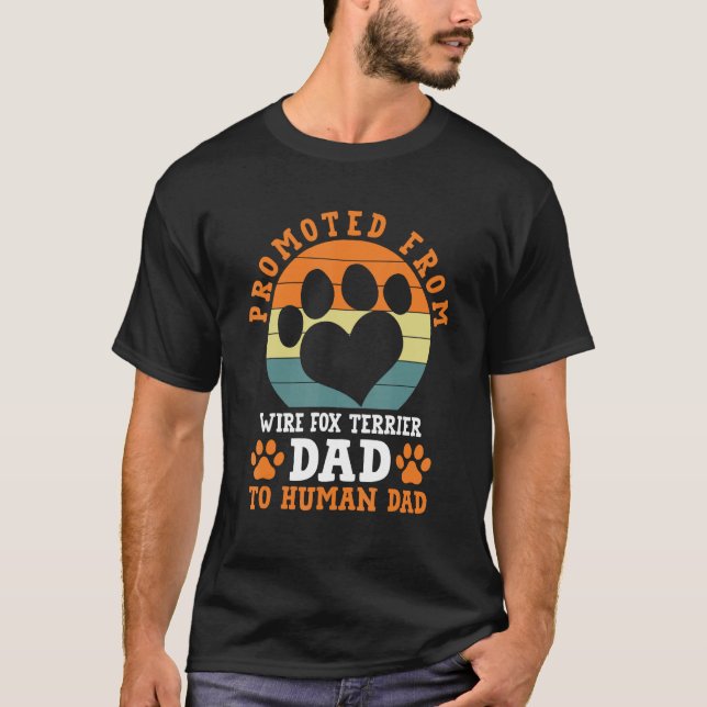 Promoted from Wire Fox Terrier Dad Funny T-Shirt (Front)