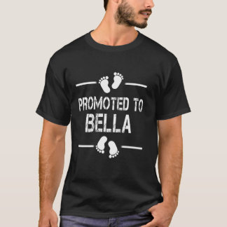 Promoted to BELLA Soon To Be Matching Family Birth T-Shirt