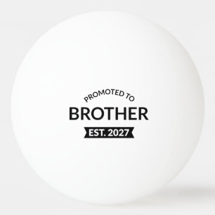 Promoted To Brother Est 2027 Big Brother II Ping Pong Ball
