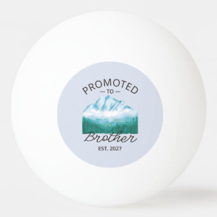 Promoted To Brother Est 2027 Big Brother VI Ping Pong Ball