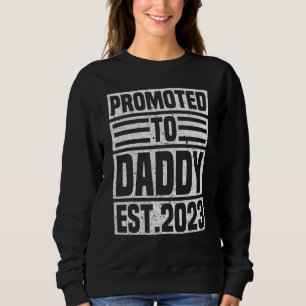 Promoted To Daddy 2023 First Time Dad New Dad Fa Sweatshirt
