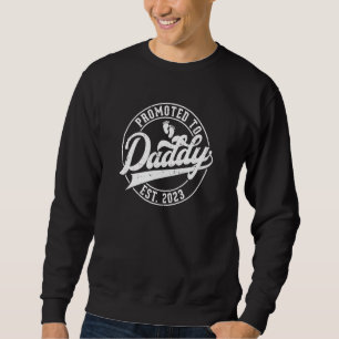 Promoted to Daddy 2023 new dad First Time to be da Sweatshirt