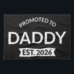 Promoted To Daddy Est. 2026 II Tea Towel<br><div class="desc">Cool design, perfect for any new dad. Awesome way to announce a pregnancy to your husband! 'Promoted to daddy est 2026' fun quote for every man who already loves his child. Give this to your husband on Father's Day or buy this art if you're the best new dad on Earth!...</div>