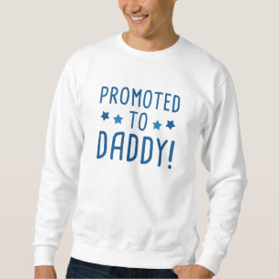 Promoted To Daddy! Sweatshirt