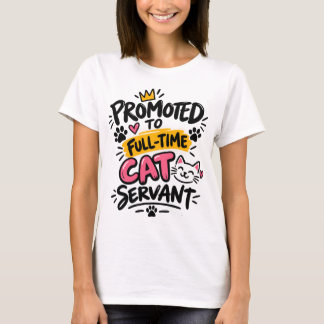 Promoted to Full-Time Cat Servant Funny Cat Lover T-Shirt