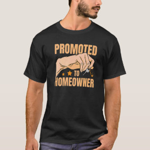 Promoted To Homeowner House Owner Housewarming Par T-Shirt