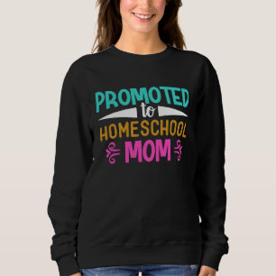 Promoted to Homeschool Mom Graphic for Mama Sweatshirt
