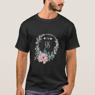 Promoted To SIS Flower Mother s Day Matching Famil T-Shirt