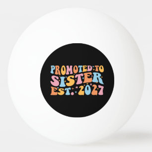 Promoted To Sister Est 2027 Big Sister Ping Pong Ball