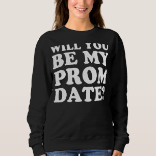 Promposal Prom Proposal Prom Sweatshirt