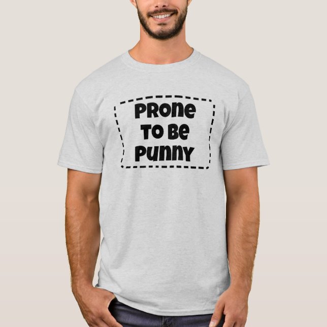 Prone to Be Punny Funny T-Shirt (Front)