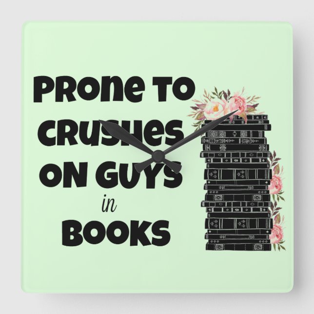 Prone to Crushes on Guys in Books Square Wall Clock (Front)