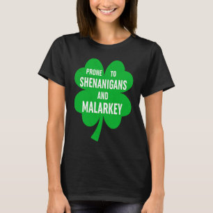 Prone To Shenanigans And Malarkey Fun C St Patrick T-Shirt