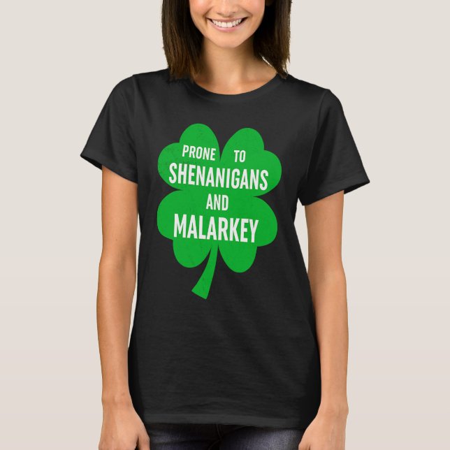 Prone To Shenanigans And Malarkey Fun C St Patrick T-Shirt (Front)