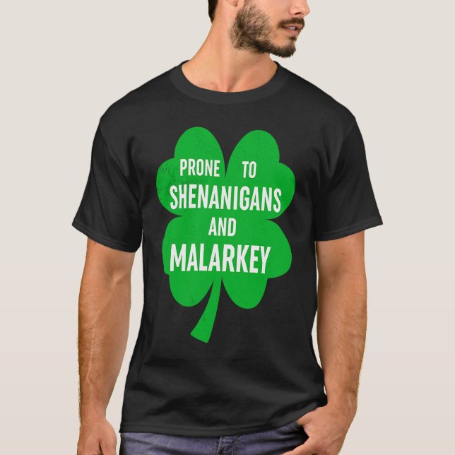 Prone To Shenanigans And Malarkey Fun C St Patrick T-Shirt (Front)