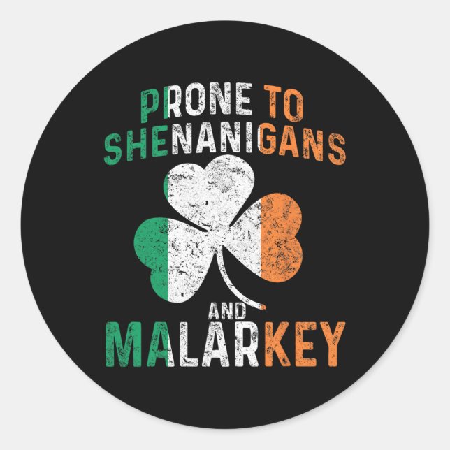 Prone To Shenanigans And Malarkey Funny St Patrick Classic Round Sticker (Front)