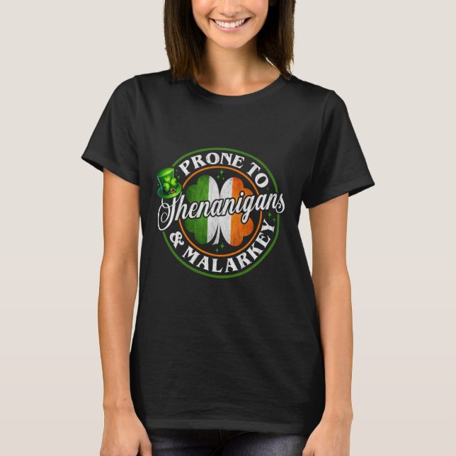 Prone To Shenanigans And Malarkey Funny St Patrick T-Shirt (Front)