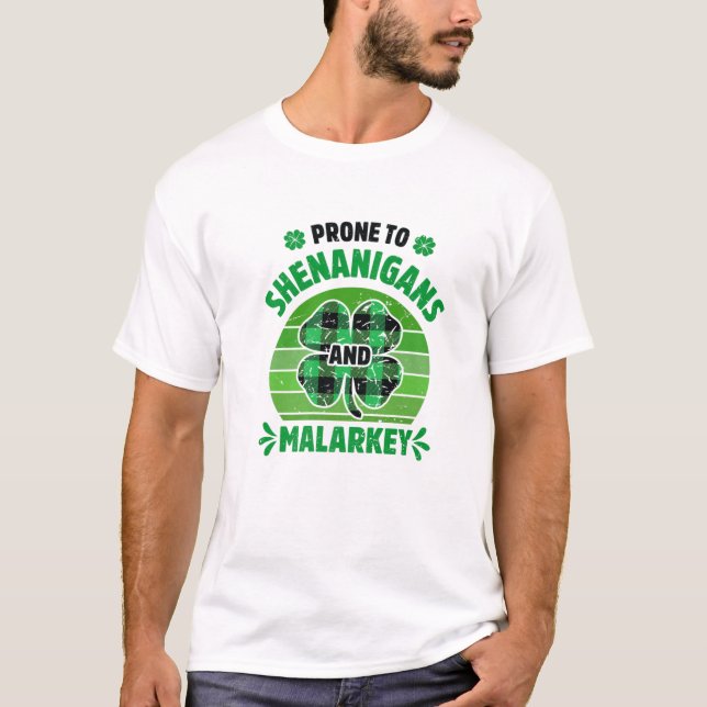 Prone To Shenanigans And Malarkey Funny St Patrick T-Shirt (Front)