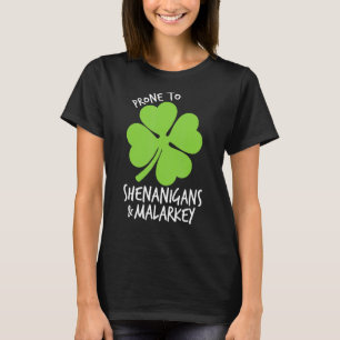 Prone To Shenanigans And Malarkey Funny St Patrick T-Shirt