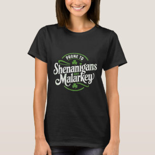 Prone To Shenanigans And Malarkey Funny St Patrick T-Shirt