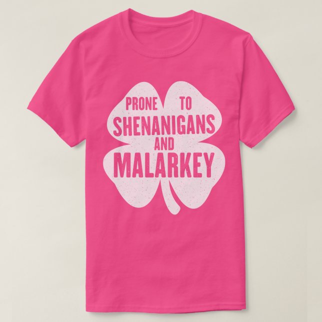 Prone To Shenanigans And Malarkey Funny St Patrick T-Shirt (Design Front)