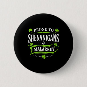 Prone to shenanigans and malarkey st patricks day 6 cm round badge