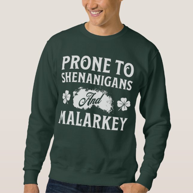 Prone to Shenanigans and Malarkey St Patrick's Day Sweatshirt (Front)