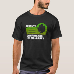 Prone To Shenanigans And Malarkey St Patricks Day T-Shirt