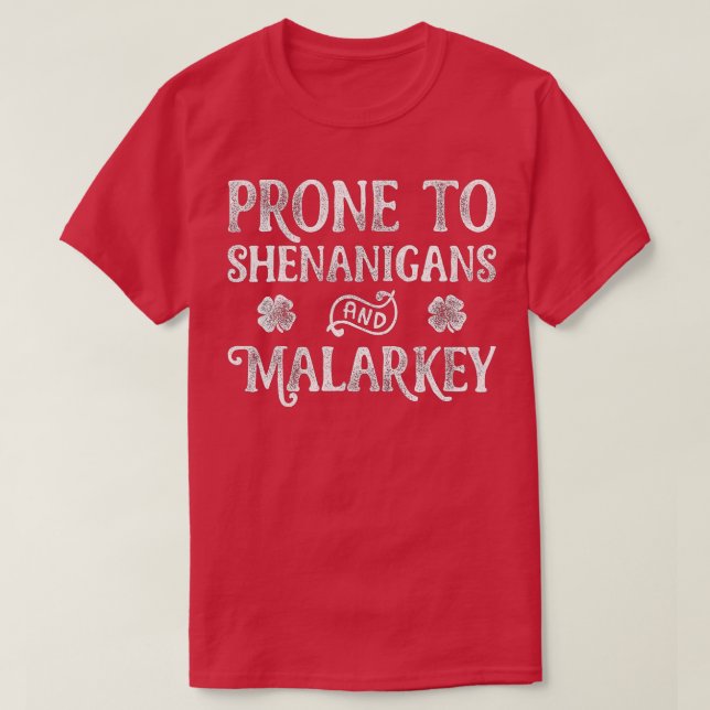 Prone To Shenanigans And Malarkey St Patricks Day  T-Shirt (Design Front)