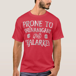 Prone To Shenanigans And Malarkey St Patricks Day  T-Shirt
