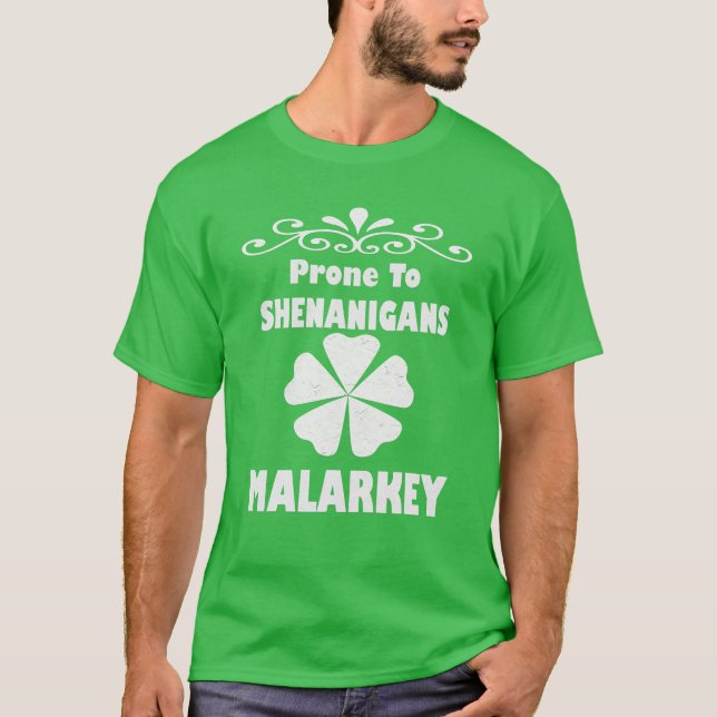 Prone To Shenanigans And Malarkey St Patricks Day T-Shirt (Front)