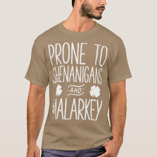 Prone To Shenanigans And Malarkey St Patricks Day  T-Shirt