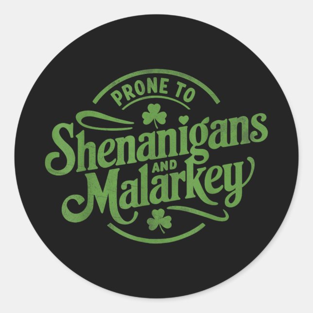 Prone To Shenanigans Malarkey Funny Clovers St Pat Classic Round Sticker (Front)