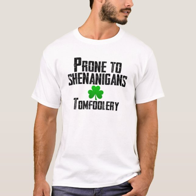 Prone To Shenanigans Tomfoolery Funny St Patrick's T-Shirt (Front)