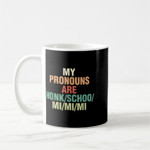 Pronouns Are Honk Schoo Mi Mi Mi Sarcastic Coffee Mug