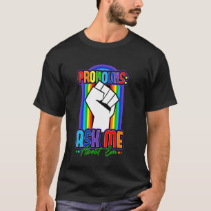 Pronouns Ask Me About 'Em LGBTQ+ Inclusivity T-Shirt