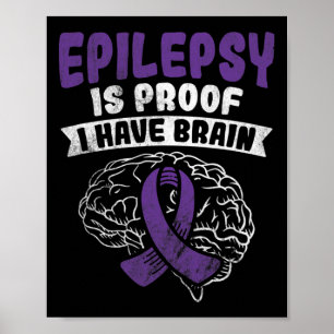 Proof I Have Brain Epilepsy Awareness  Poster