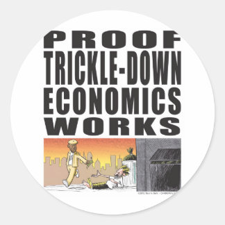 Proof Trickle-Down Economics Works Classic Round Sticker