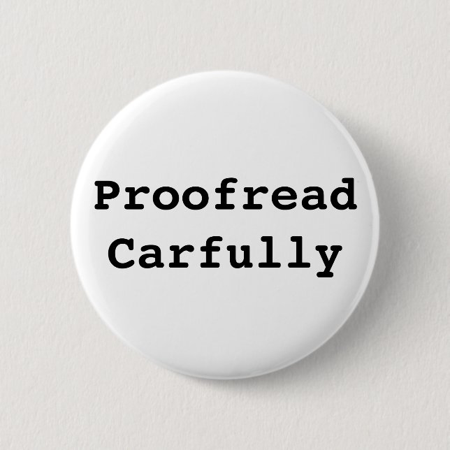 Proofread Carfully 6 Cm Round Badge (Front)
