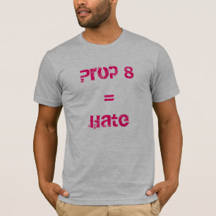 Prop 8 = Hate T-Shirt