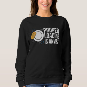 Proper Loading Is An Art Dishwaher Kitchen Helper Sweatshirt