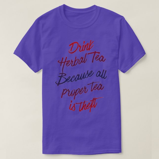 Proper tea is theft T-Shirt (Design Front)