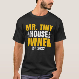 Property Homeowner Mr Tiny House Owner Est 2023 T-Shirt