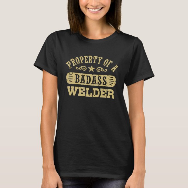 Property of a Badass Welder T-Shirt (Front)