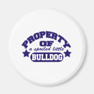 Property of a Spolied Bulldog Magnet